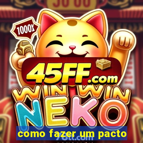 como fazer um pacto